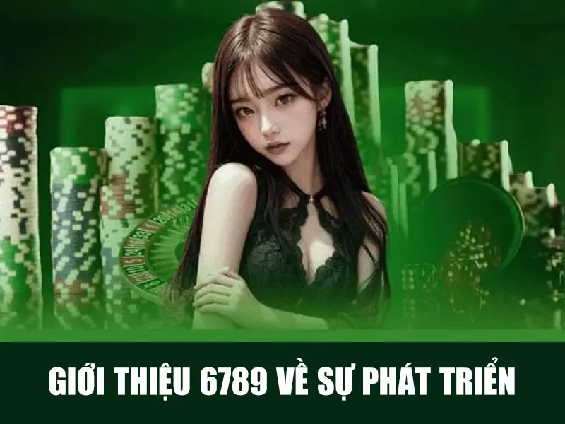 Sự phát triển vượt trội của 6789 